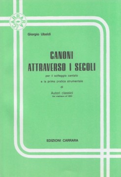 Ubaldi, Giorgio : Canoni attraverso i secoli, per il solfeggio cantato e la prima pratica strumentale