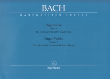 Bach, Johann Sebastian : Composizioni per Organo, vol. III: Die einzelnüberlieferten Orgelchoräle. Urtext Bach, Johann Sebastian : Composizioni per Organo, vol. III: Die einzelnüberlieferten Orgelchoräle. Urtext