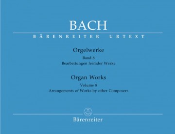 Bach, Johann Sebastian : Composizioni per Organo, vol. VIII: Bearbeitungen fremder Werke. Urtext Bach, Johann Sebastian : Composizioni per Organo, vol. VIII: Bearbeitungen fremder Werke. Urtext