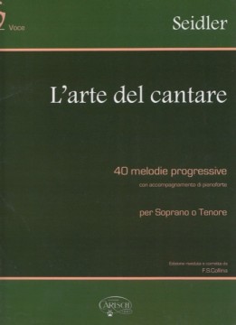 Seidler, Gaetano : L’arte del cantare. 40 Melodie progressive con accompagnamento di Pianoforte, per Soprano o Tenore