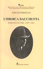 Torsello, S. : L’Eroica bacchetta. Paolo Falicicchio (1879-1963)