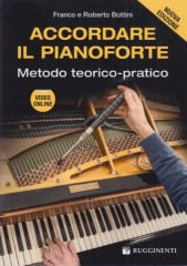 Bottini, Franco - Bottini, Roberto : Accordare il Pianoforte. Metodo Teorico-Pratico