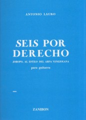 Lauro, Antonio : Seis por derecho. Joropo, al estilo del Arpa venzolana, para Guitarra Lauro, Antonio : Seis por derecho. Joropo, al estilo del Arpa venzolana, para Guitarra