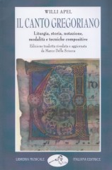 Apel, Willi : Il canto gregoriano. Liturgia, storia, notazione, modalità e tecniche compositive
