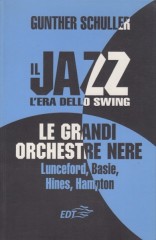 Schuller, Gunther : Il Jazz. L’era dello swing: le grandi orchestre nere (Lunceford, Basie, Hines, Hampton)