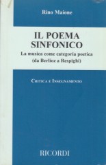 Maione, Rino : Il poema sinfonico. La musica come categoria poetica (da Berlioz a Respighi)