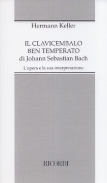 Keller, Hermann : Il Clavicembalo ben temperato di Johann Sebastian Bach. L’opera e la sua interpretazione