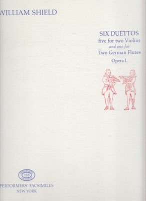 Shield, W. : 6 Duettos, 5 for two Violins and one for Two German Flutes. Op. I (London, 1777). Facsimile